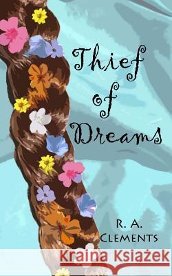 Thief of Dreams R. a. Clements 9781467994811 Createspace