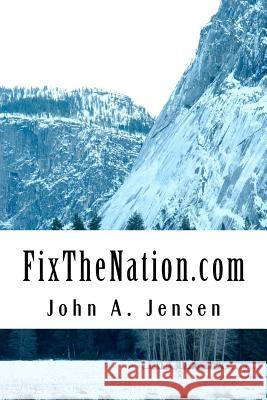 FixTheNation.com Jensen, John a. 9781467995672 Createspace