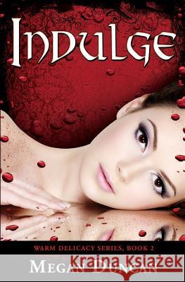 Indulge Megan Duncan 9781467995887 Createspace