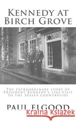 Kennedy at Birch Grove Paul Elgood 9781467996549 Createspace