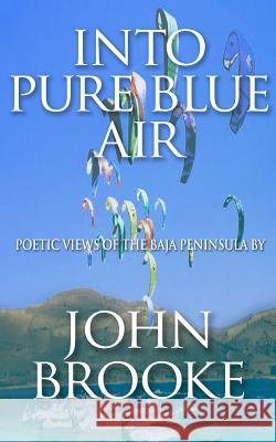 Into Pure Blue Air John Brooke 9781467997232 Createspace