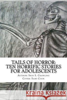 Tails of Horror: Ten Scary Stories of Fright Skin S. Crawling 9781467998055 Createspace