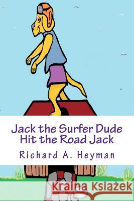 Jack the Surfer Dude .....Hit the Road Jack Book 3: Hit the Road Jack MR Richard a. Heyma 9781467998932 Createspace