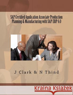 SAP Certified Application Associate Production Planning & Manufacturing with SAP ERP 6.0 Thind, N. 9781468001358 Createspace