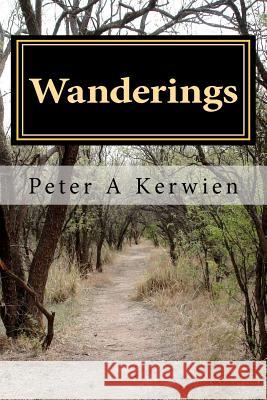 Wanderings: Stories from a world travelor Kerwien, Peter A. 9781468002584