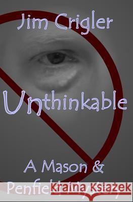 Unthinkable: A Mason & Penfield Mystery Jim Crigler 9781468002607 Createspace