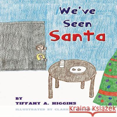 We've Seen Santa Tiffany A Higgins, Clark L Higgins 9781468003543