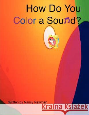 How Do You Color a Sound? Nancy Newman 9781468004410 Createspace