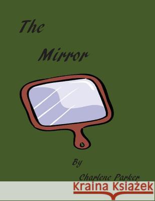 The Mirror Charlene Parker 9781468004663 Createspace