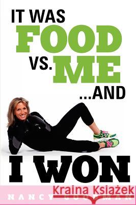 It Was Food vs. Me...and I Won Nancy Goodman 9781468005417