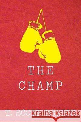 The Champ T. Scott McLeod 9781468005479 Createspace