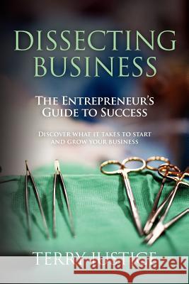 Dissecting Business Terry Justice 9781468005585 Createspace