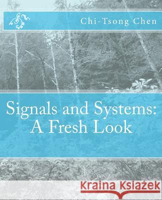 Signals and Systems: A Fresh Look Chi-Tsong Chen 9781468006193 Createspace