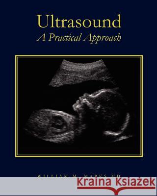 Ultrasound: A Practical Approach William M. Mark 9781468007244 Createspace
