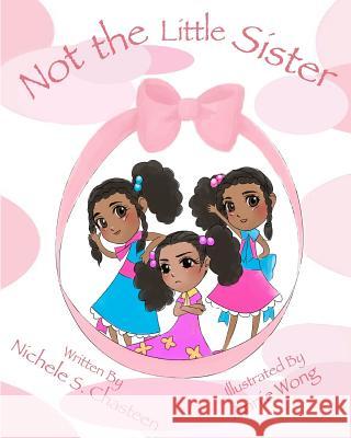 Not the Little Sister Mrs Nichele S. Chasteen 9781468007329 Createspace