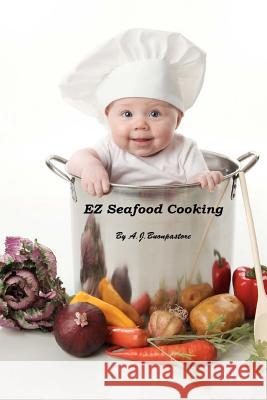 EZ Seafood Cooking: American And Mediterranean Seafood Recipes Buonpastore, A. J. 9781468007671 Createspace
