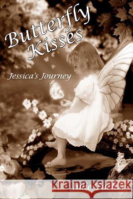 Butterfly Kisses: Jessica's Journey Julie Tucker 9781468007763