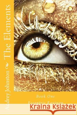 The Elements: Eccentric Equinox Audrey N. Johnston 9781468008142