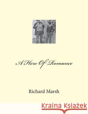 A Hero Of Romance Marsh, Richard 9781468008173