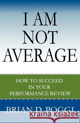 I Am Not Average: How to Succeed in Your Performance Review Ellen Parker John Heinritz 9781468008937