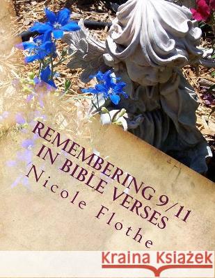 Remembering 9: 11 in Bible Verses Nicole Flothe 9781468009255 Createspace Independent Publishing Platform