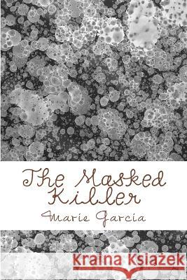 The Masked Killer: a Delta Files novel Marie Garcia 9781468009385 Createspace Independent Publishing Platform