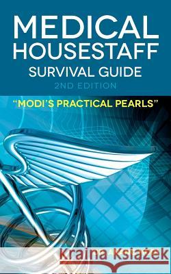 Medical Housestaff Survival Guide 2nd Edition: Modi's Practical Pearls Dr Anang Modi 9781468009491 Createspace