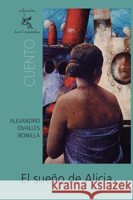 El sueño de Alicia Ovalles Bonilla, Alejandro 9781468009774 Createspace