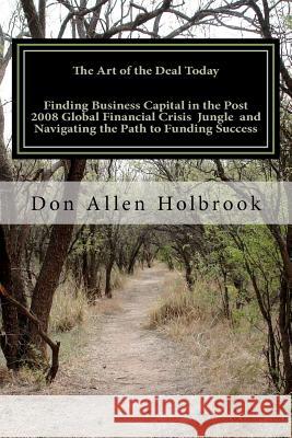 The Art of the Deal Today: Business Considerations Post Global Financial Crisis: America's foremost Site Location Consultant & Economic Developme Holbrook Cecd, Don Allen 9781468010039