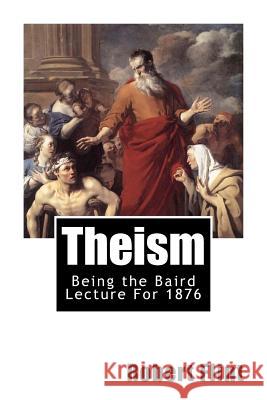 Theism: Being the Baird Lecture For 1876 Flint, Robert 9781468010626 Createspace