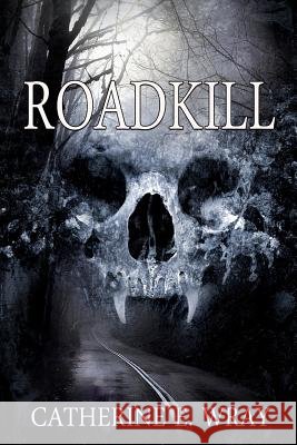 Roadkill Catherine E. Wray 9781468011371
