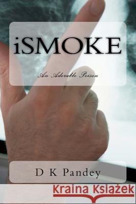 iSMOKE: An Adorable Poison Pandey, D. K. 9781468012118 Createspace