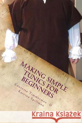 Making Simple Tunics for Beginners Mrs Contessa Timmerman Mrs Katrina Spillman 9781468013313 Createspace