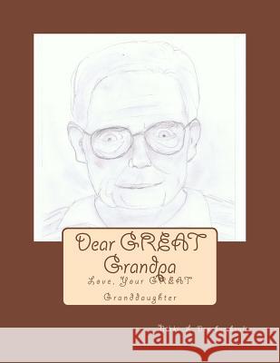 Dear GREAT Grandpa: Love, Your GREAT Granddaughter Deschambault, Nikki L. 9781468013467 Createspace