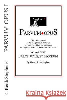 Parvum Opus I: Dulce, utile, et decorum est pro patria scribere Stephens, Fred 9781468014594 Createspace