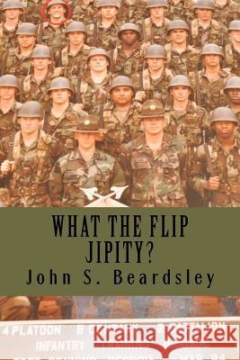 What the Flip Jipity? MR John S. Beardsley 9781468014679