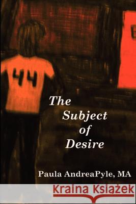 The Subject of Desire Paula Andrea Pyl 9781468016840 Createspace