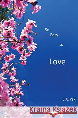 So Easy to Love J. a. Pak 9781468017564 Createspace