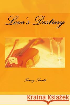 Love's Destiny Tracey Smith 9781468018714