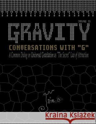 Gravity: Conversations with G - A Common Dialog on Universal Gravitation As 'The Secret' Law of Attraction Studios, Olio 9781468019278 Createspace