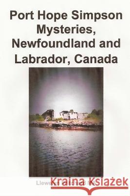 Port Hope Simpson Mysteries, Newfoundland and Labrador, Canada: Oral History Evidence and Interpretation Llewelyn Pritchard M.A. 9781468019650 Kindle Direct Publishing (KDP)