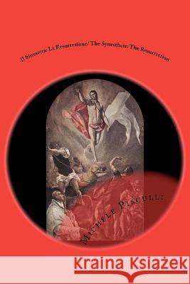 Il Sinesteta: La Resurrezione/ The Synesthete: The Resurrection Dr Michele Pisculli 9781468020199 Createspace