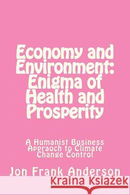 Economy and Environment: Enigma of Health and Prosperity Jon Frank Anderson 9781468021974