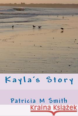 Kayla's Story Patricia M. Smith 9781468022438 Createspace