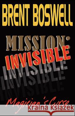 Mission: Invisible, Magician's Curse Brent Boswell Jessica &. Erika Ward 9781468022483 Createspace