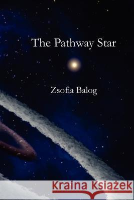 The Pathway Star Zsofia Balog 9781468022926