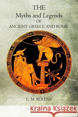 The Myths And Legends Of Ancient Greece And Rome Berens, E. M. 9781468023312 Createspace