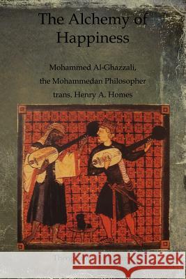 The Alchemy of Happiness Mohammed Al-Ghazzali 9781468023701 Createspace