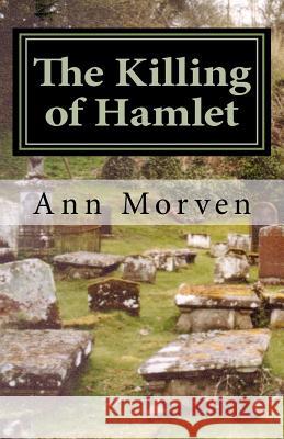 The Killing of Hamlet: Evil will out . . . Morven, Ann 9781468023800 Createspace