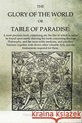 The Glory of the World, or Table of Paradise Arthur Edward Waite 9781468024975 Createspace